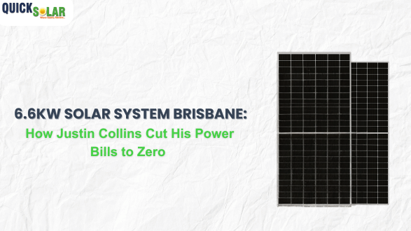 6.6kW Solar System Brisbane: How Justin Collins Cut His Power Bills to Zero