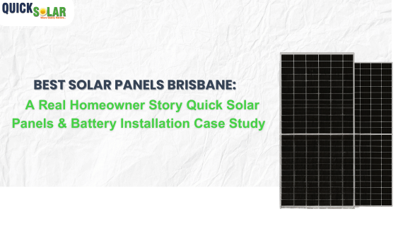 Best Solar Panels Brisbane: A Real Homeowner Story  Quick Solar Panels & Battery Installation Case Study