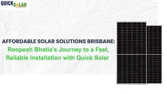 Affordable Solar Solutions Brisbane: Roopesh Bhatia’s Journey to a Fast, Reliable Installation with Quick Solar